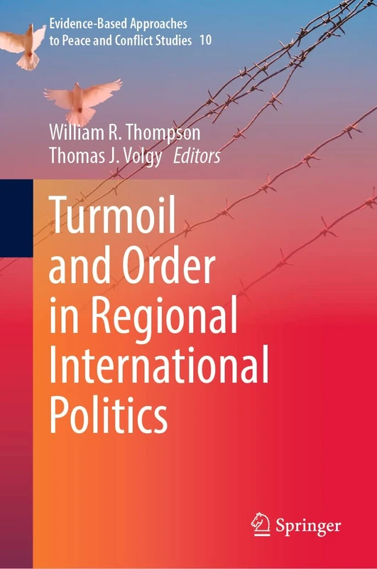 Turmoil and Order in Regional International Politics: 10 (Evidence-Based Approaches to Peace and Conflict Studies, 10)