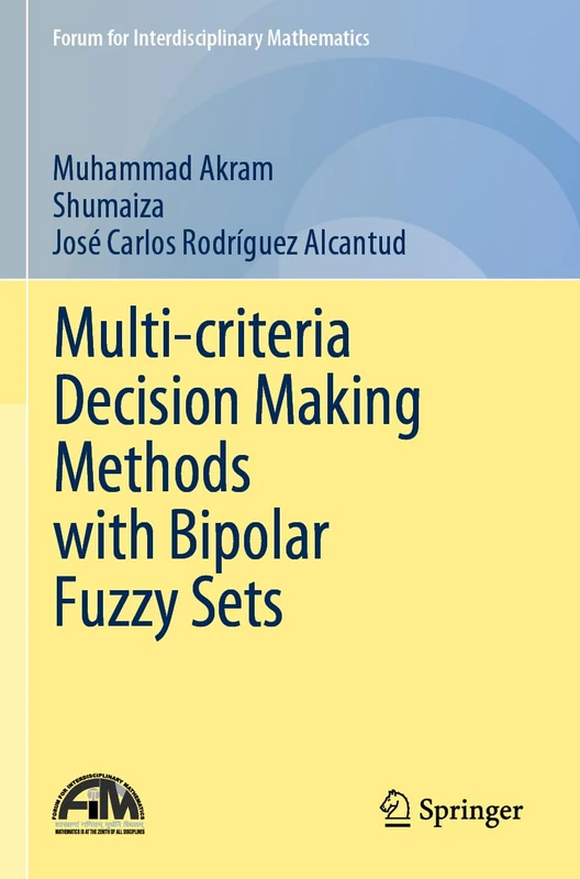Multi-criteria Decision Making Methods with Bipolar Fuzzy Sets (Forum for Interdisciplinary Mathematics)