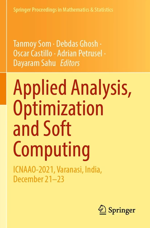 Applied Analysis, Optimization and Soft Computing: ICNAAO-2021, Varanasi, India, December 21–23: 419 (Springer Proceedings in Mathematics & Statistics, 419)