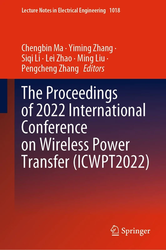 The Proceedings of 2022 International Conference on Wireless Power Transfer (ICWPT2022): 1018 (Lecture Notes in Electrical Engineering, 1018)