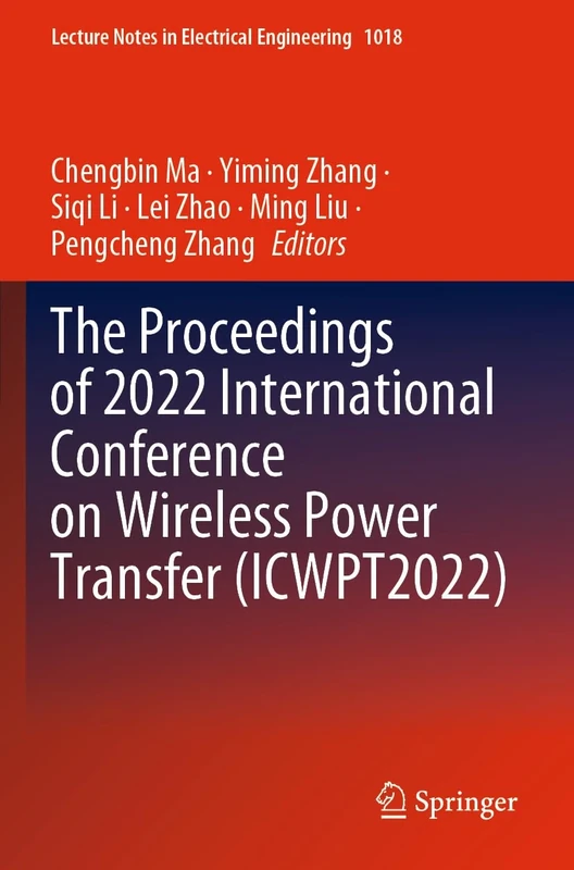 The Proceedings of 2022 International Conference on Wireless Power Transfer (ICWPT2022): 1018 (Lecture Notes in Electrical Engineering, 1018)