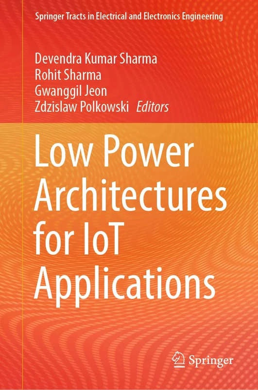 Low Power Architectures for IoT Applications (Springer Tracts in Electrical and Electronics Engineering)