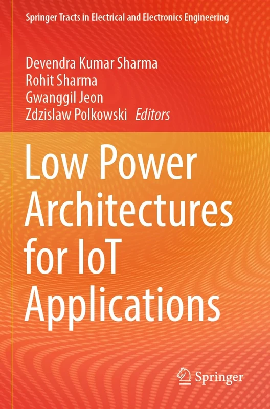 Low Power Architectures for IoT Applications (Springer Tracts in Electrical and Electronics Engineering)