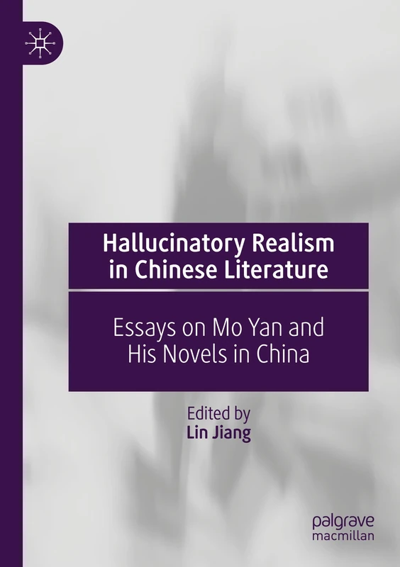 Hallucinatory Realism in Chinese Literature: Essays on Mo Yan and His Novels in China