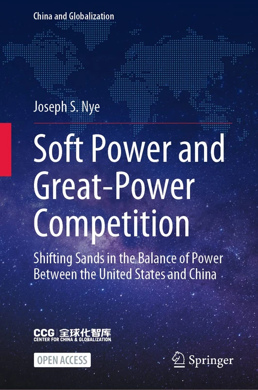 Soft Power and Great-Power Competition: Shifting Sands in the Balance of Power Between the United States and China (China and Globalization)
