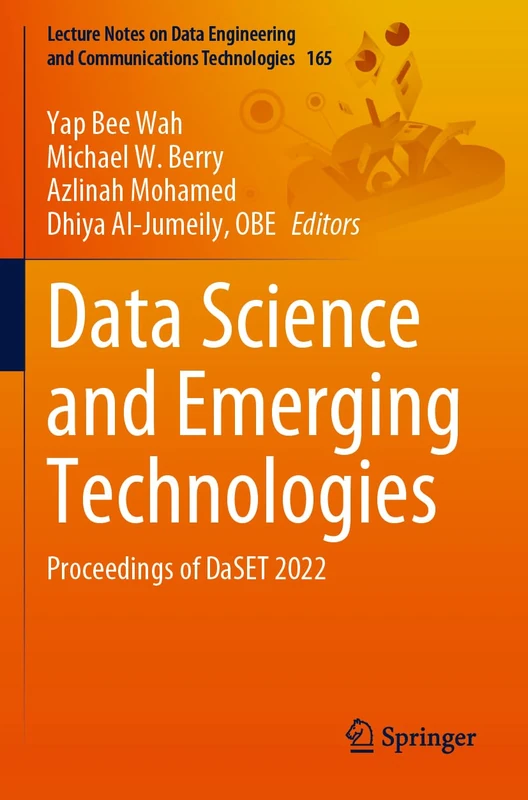 Data Science and Emerging Technologies: Proceedings of DaSET 2022: 165 (Lecture Notes on Data Engineering and Communications Technologies, 165)