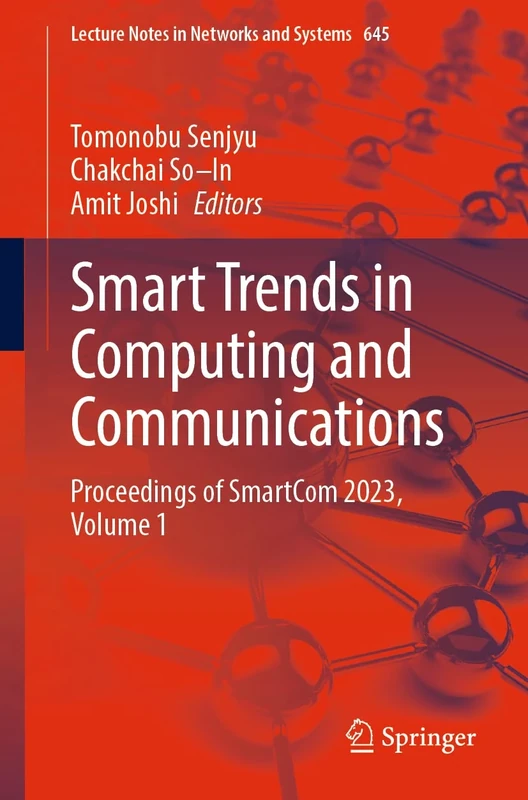 Smart Trends in Computing and Communications: Proceedings of SmartCom 2023, Volume 1: 645 (Lecture Notes in Networks and Systems, 645)