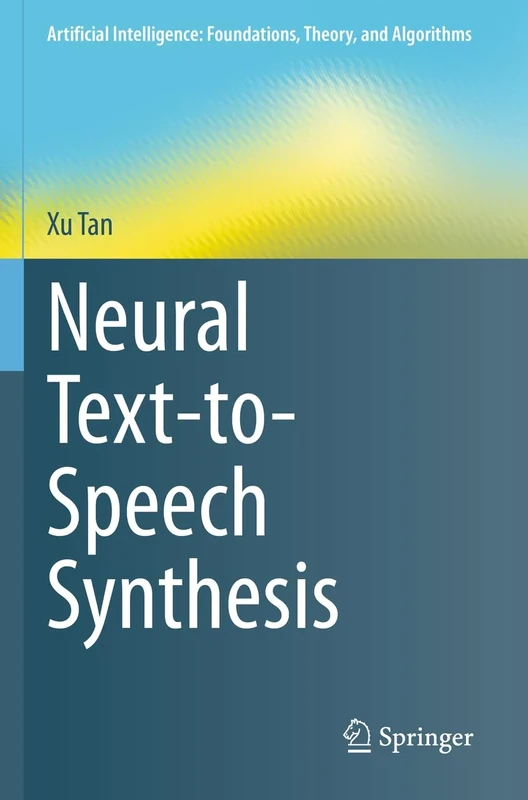Neural Text-to-Speech Synthesis (Artificial Intelligence: Foundations, Theory, and Algorithms)