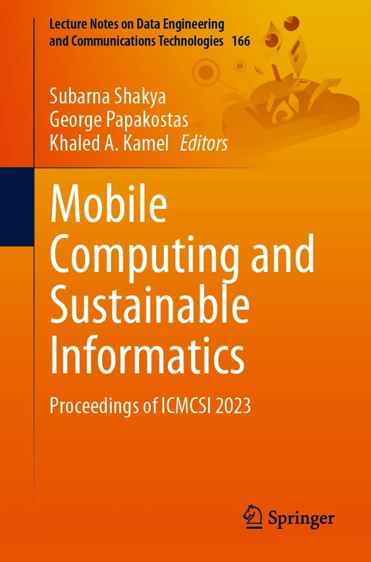 Mobile Computing and Sustainable Informatics: Proceedings of ICMCSI 2023: 166 (Lecture Notes on Data Engineering and Communications Technologies, 166)