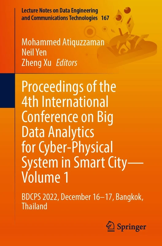 Proceedings of the 4th International Conference on Big Data Analytics for Cyber-Physical System in Smart City - Volume 1: BDCPS 2022, December 16-17, ... and Communications Technologies, 167)