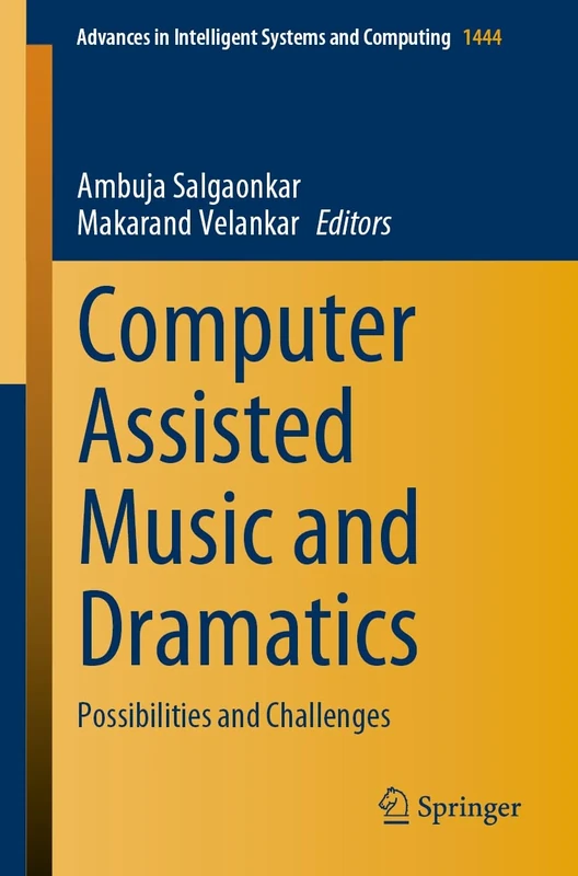 Computer Assisted Music and Dramatics: Possibilities and Challenges: 1444 (Advances in Intelligent Systems and Computing, 1444)
