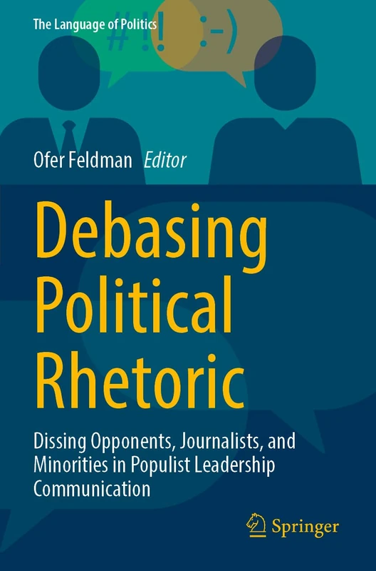 Debasing Political Rhetoric: Dissing Opponents, Journalists, and Minorities in Populist Leadership Communication (The Language of Politics)