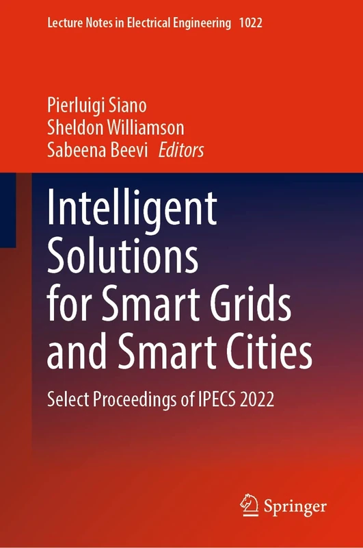 Intelligent Solutions for Smart Grids and Smart Cities: Select Proceedings of IPECS 2022: 1022 (Lecture Notes in Electrical Engineering, 1022)