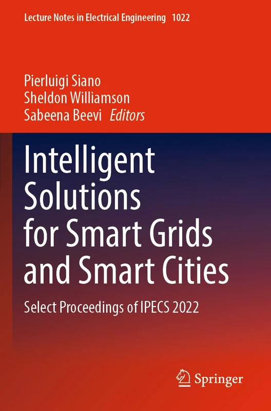 Intelligent Solutions for Smart Grids and Smart Cities: Select Proceedings of IPECS 2022: 1022 (Lecture Notes in Electrical Engineering, 1022)