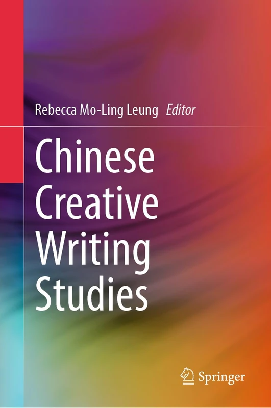 Chinese Creative Writing Studies: Theory, Pedagogy and Practice