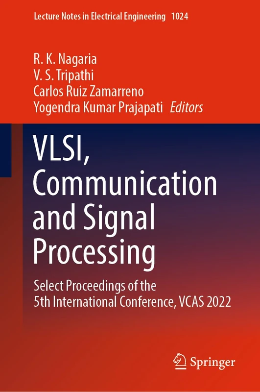 VLSI, Communication and Signal Processing: Select Proceedings of the 5th International Conference, VCAS 2022: 1024 (Lecture Notes in Electrical Engineering, 1024)