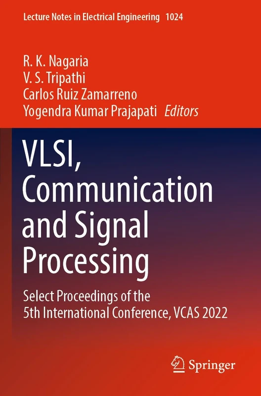 VLSI, Communication and Signal Processing: Select Proceedings of the 5th International Conference, VCAS 2022: 1024 (Lecture Notes in Electrical Engineering, 1024)