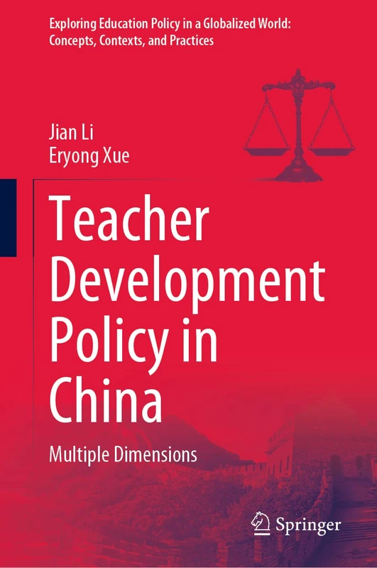 Teacher Development Policy in China: Multiple Dimensions (Exploring Education Policy in a Globalized World: Concepts, Contexts, and Practices)