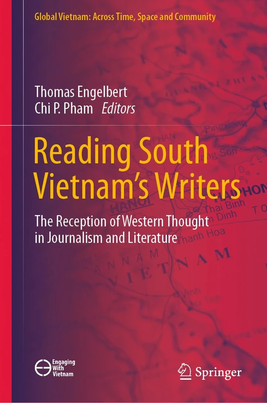 Reading South Vietnam's Writers: The Reception of Western Thought in Journalism and Literature (Global Vietnam: Across Time, Space and Community)