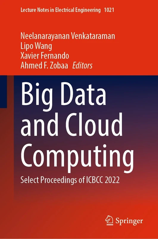 Big Data and Cloud Computing: Select Proceedings of ICBCC 2022: 1021 (Lecture Notes in Electrical Engineering, 1021)