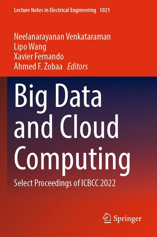 Big Data and Cloud Computing: Select Proceedings of ICBCC 2022: 1021 (Lecture Notes in Electrical Engineering, 1021)