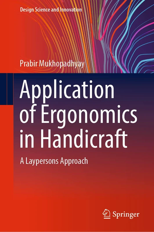 Application of Ergonomics in Handicraft: A Laypersons Approach (Design Science and Innovation)