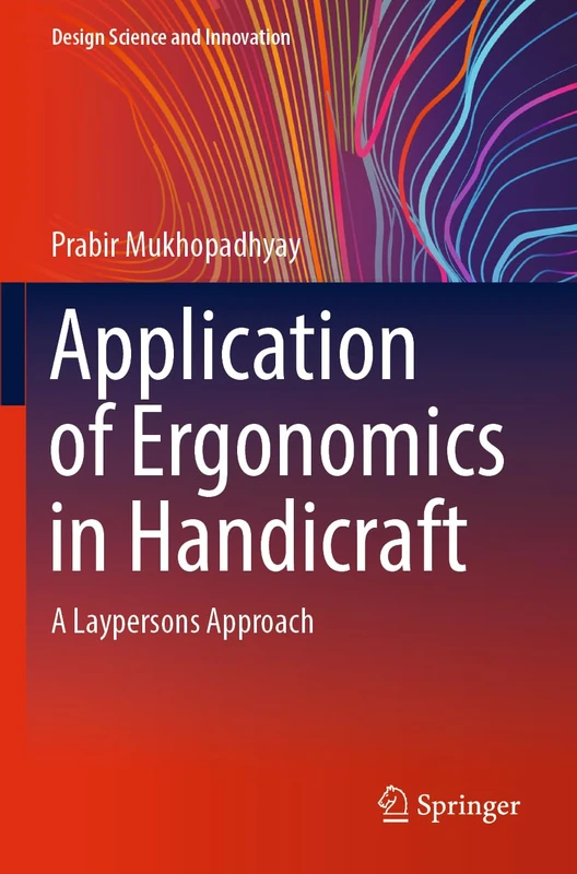 Application of Ergonomics in Handicraft: A Laypersons Approach (Design Science and Innovation)