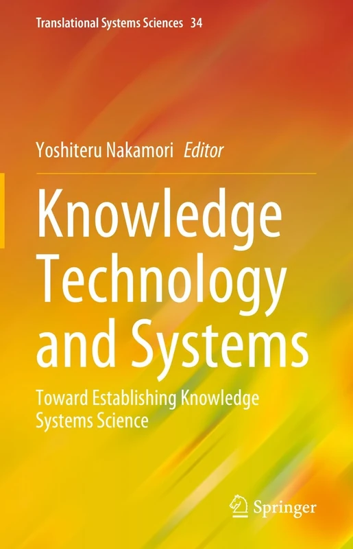 Knowledge Technology and Systems: Toward Establishing Knowledge Systems Science: 34 (Translational Systems Sciences, 34)