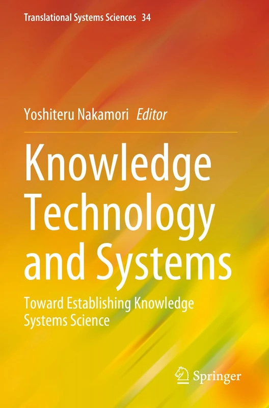 Knowledge Technology and Systems: Toward Establishing Knowledge Systems Science: 34 (Translational Systems Sciences, 34)