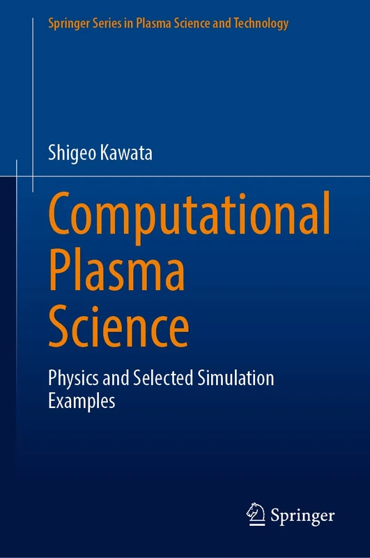 Computational Plasma Science: Physics and Selected Simulation Examples (Springer Series in Plasma Science and Technology)