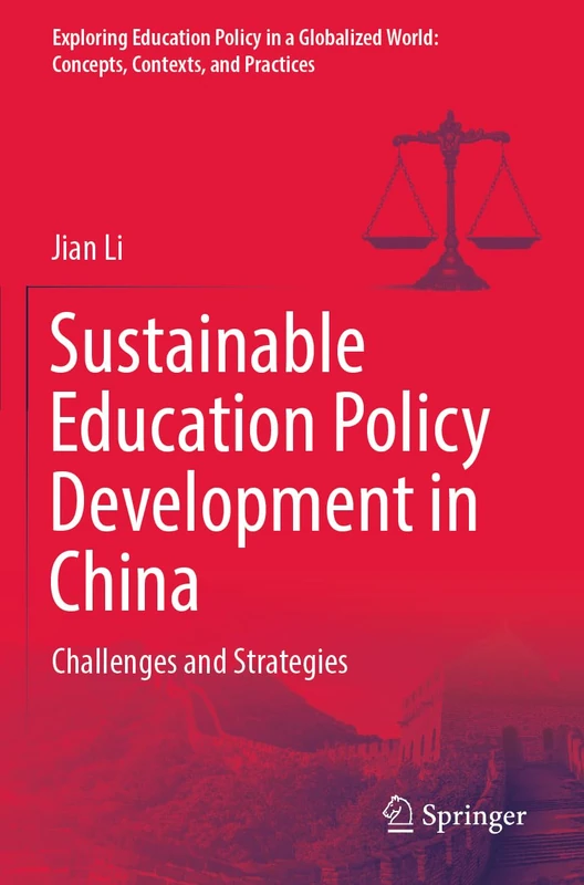 Sustainable Education Policy Development in China: Challenges and Strategies (Exploring Education Policy in a Globalized World: Concepts, Contexts, and Practices)