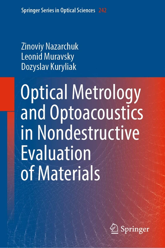 Optical Metrology and Optoacoustics in Nondestructive Evaluation of Materials: 242 (Springer Series in Optical Sciences, 242)