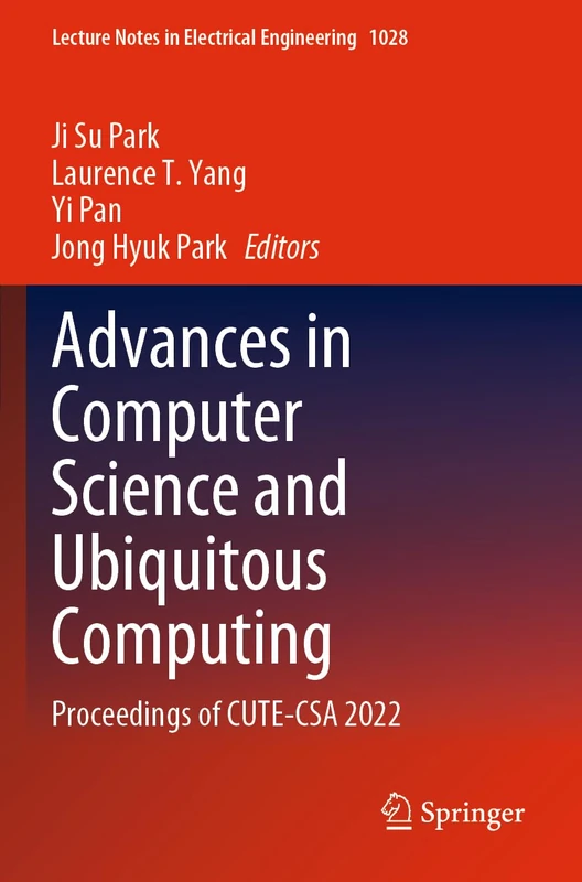 Advances in Computer Science and Ubiquitous Computing: Proceedings of CUTE-CSA 2022: 1028 (Lecture Notes in Electrical Engineering, 1028)