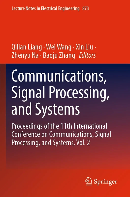Communications, Signal Processing, and Systems: Proceedings of the 11th International Conference on Communications, Signal Processing, and Systems, ... Notes in Electrical Engineering, 873)