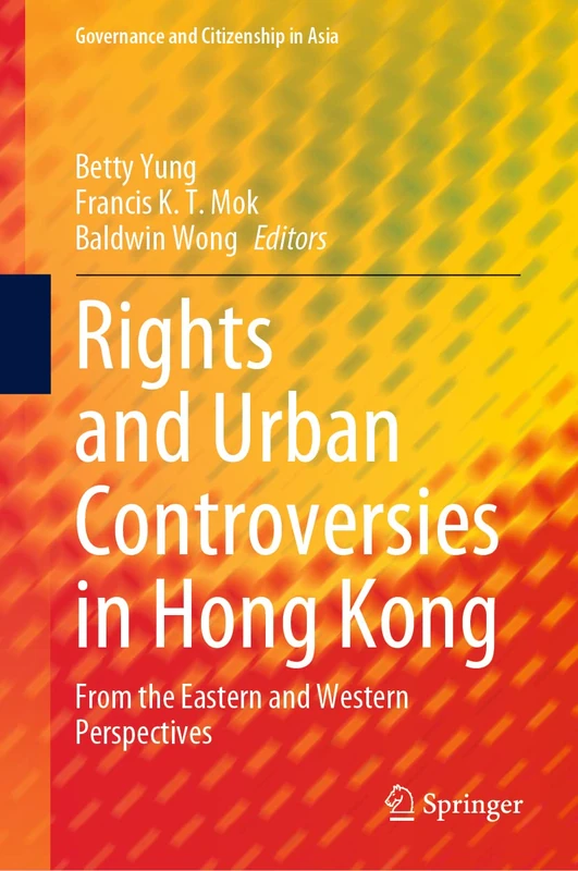 Rights and Urban Controversies in Hong Kong: From the Eastern and Western Perspectives (Governance and Citizenship in Asia)