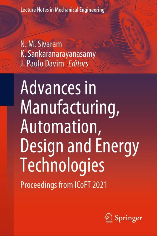 Advances in Manufacturing, Automation, Design and Energy Technologies: Proceedings from ICoFT 2021 (Lecture Notes in Mechanical Engineering)