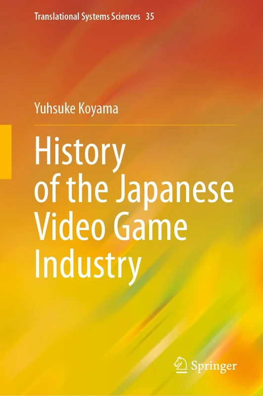 History of the Japanese Video Game Industry: 35 (Translational Systems Sciences, 35) - Image 1