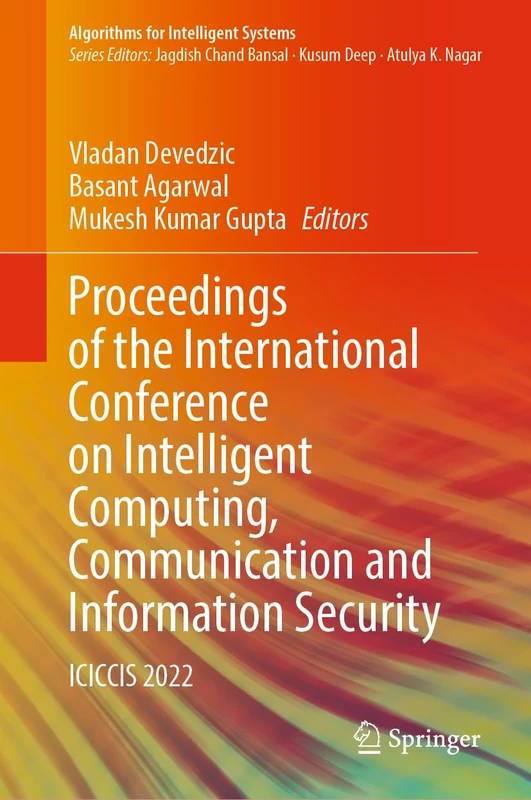 Proceedings of the International Conference on Intelligent Computing, Communication and Information Security: ICICCIS 2022 (Algorithms for Intelligent Systems)