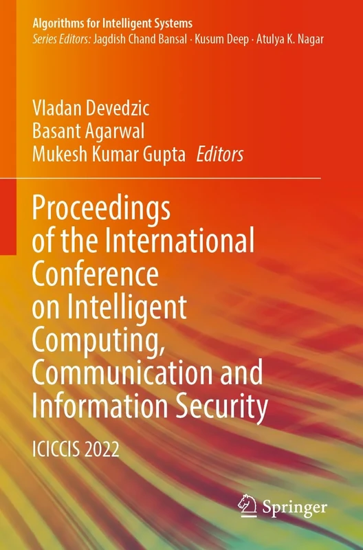 Proceedings of the International Conference on Intelligent Computing, Communication and Information Security: ICICCIS 2022 (Algorithms for Intelligent Systems)