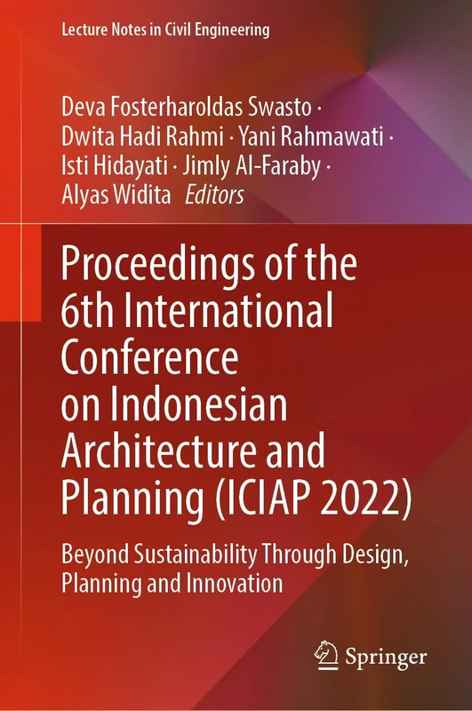 Proceedings of the 6th International Conference on Indonesian Architecture and Planning (ICIAP 2022): Beyond Sustainability Through Design, Planning ... 334 (Lecture Notes in Civil Engineering, 334)