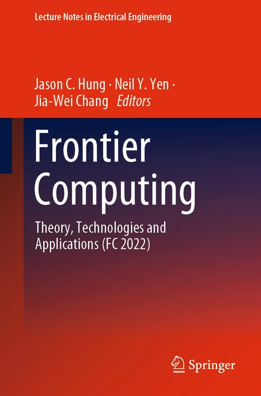 Frontier Computing: Theory, Technologies and Applications (FC 2022): 1031 (Lecture Notes in Electrical Engineering, 1031)
