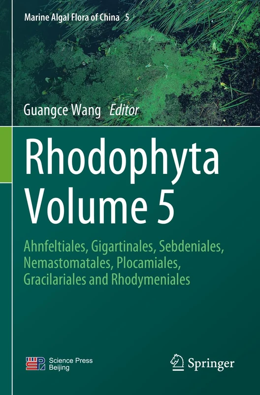 Rhodophyta Volume 5: Ahnfeltiales, Gigartinales, Sebdeniales, Nemastomatales, Plocamiales, Gracilariales and Rhodymeniales (Marine Algal Flora of China, 5)