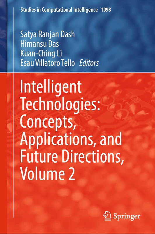 Intelligent Technologies: Concepts, Applications, and Future Directions, Volume 2: 1098 (Studies in Computational Intelligence, 1098)