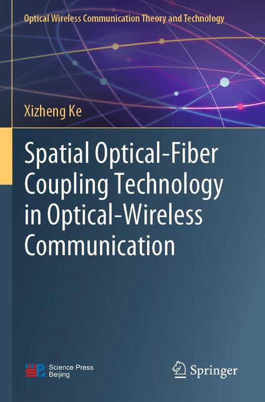 Spatial Optical-Fiber Coupling Technology in Optical-Wireless Communication (Optical Wireless Communication Theory and Technology)