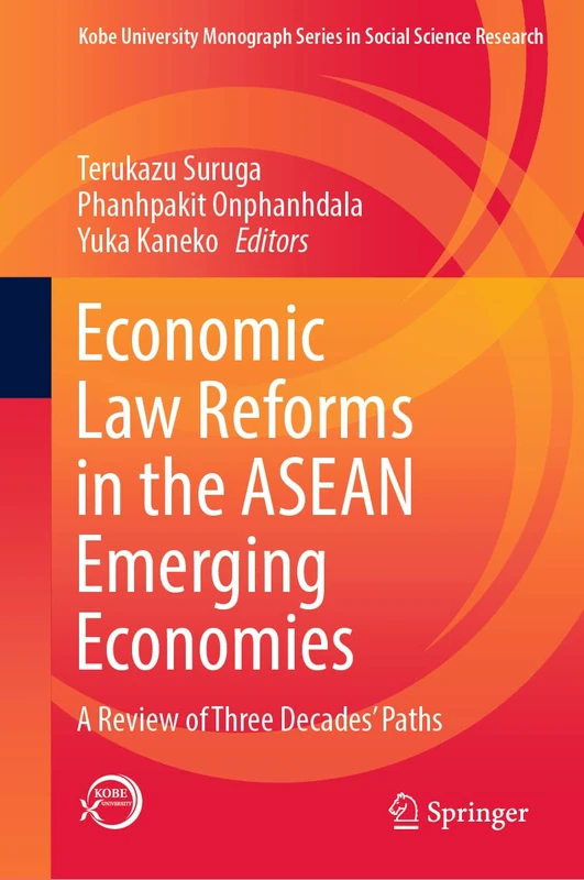 Economic Law Reforms in the ASEAN Emerging Economies: A Review of Three Decades’ Paths (Kobe University Monograph Series in Social Science Research)