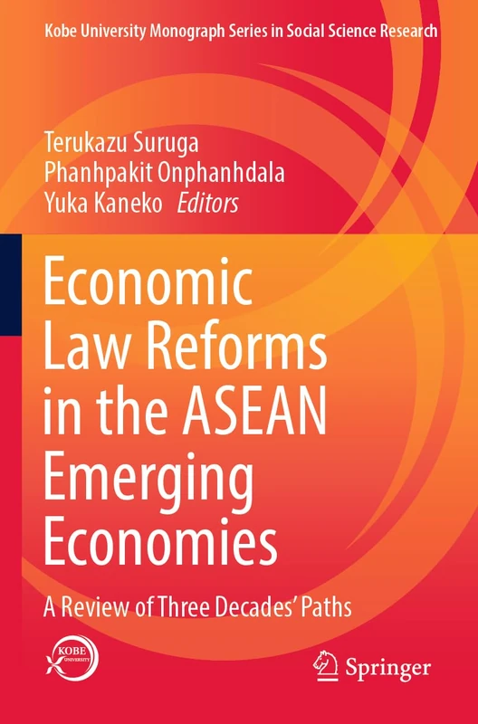Economic Law Reforms in the ASEAN Emerging Economies: A Review of Three Decades’ Paths (Kobe University Monograph Series in Social Science Research)