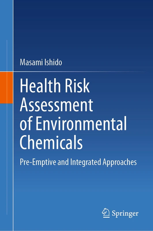 Health Risk Assessment of Environmental Chemicals: Pre-Emptive and Integrated Approaches