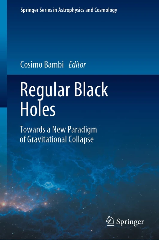 Regular Black Holes: Towards a New Paradigm of Gravitational Collapse (Springer Series in Astrophysics and Cosmology)
