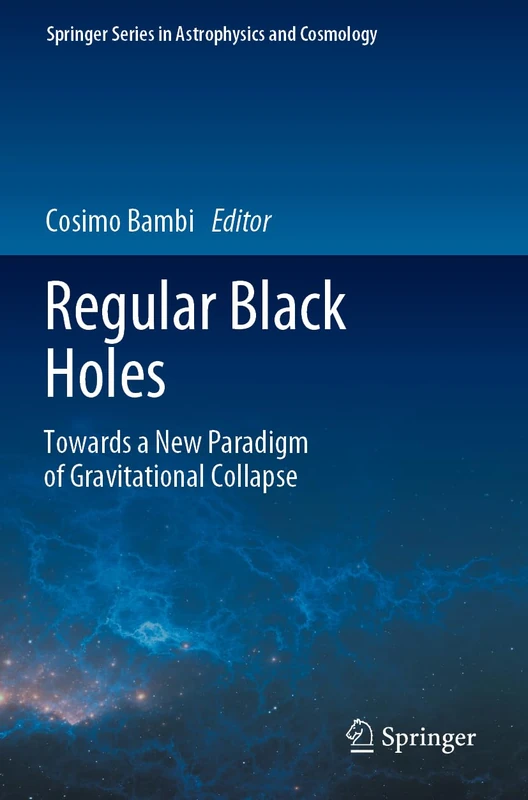 Regular Black Holes: Towards a New Paradigm of Gravitational Collapse (Springer Series in Astrophysics and Cosmology)