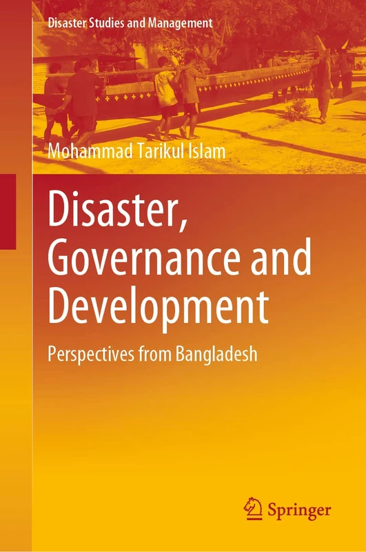 Disaster, Governance and Development: Perspectives from Bangladesh (Disaster Studies and Management)